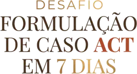 Desafio Formulação de Caso ACT
